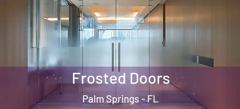  Frosted Doors Palm Springs - FL